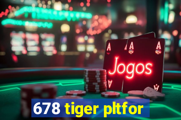 678 tiger pltfor